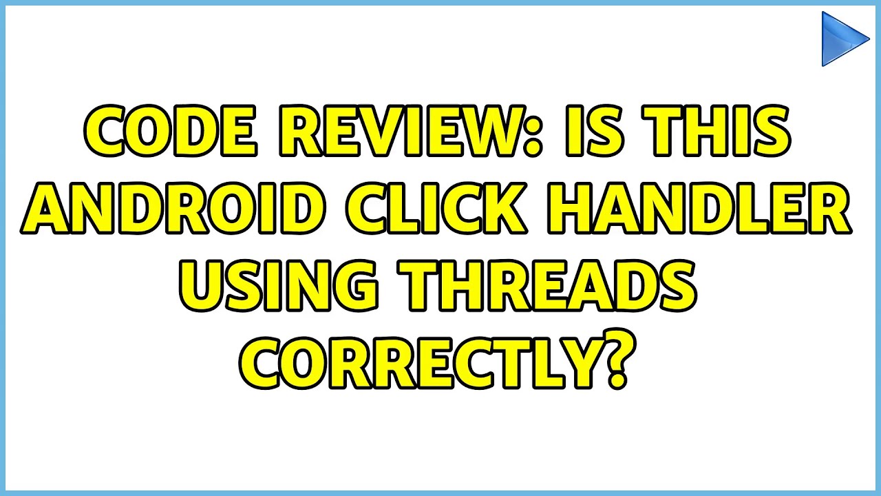 Code Review: Is this Android click handler using threads correctly ...
