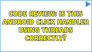 Code Review: Is this Android click handler using threads correctly?