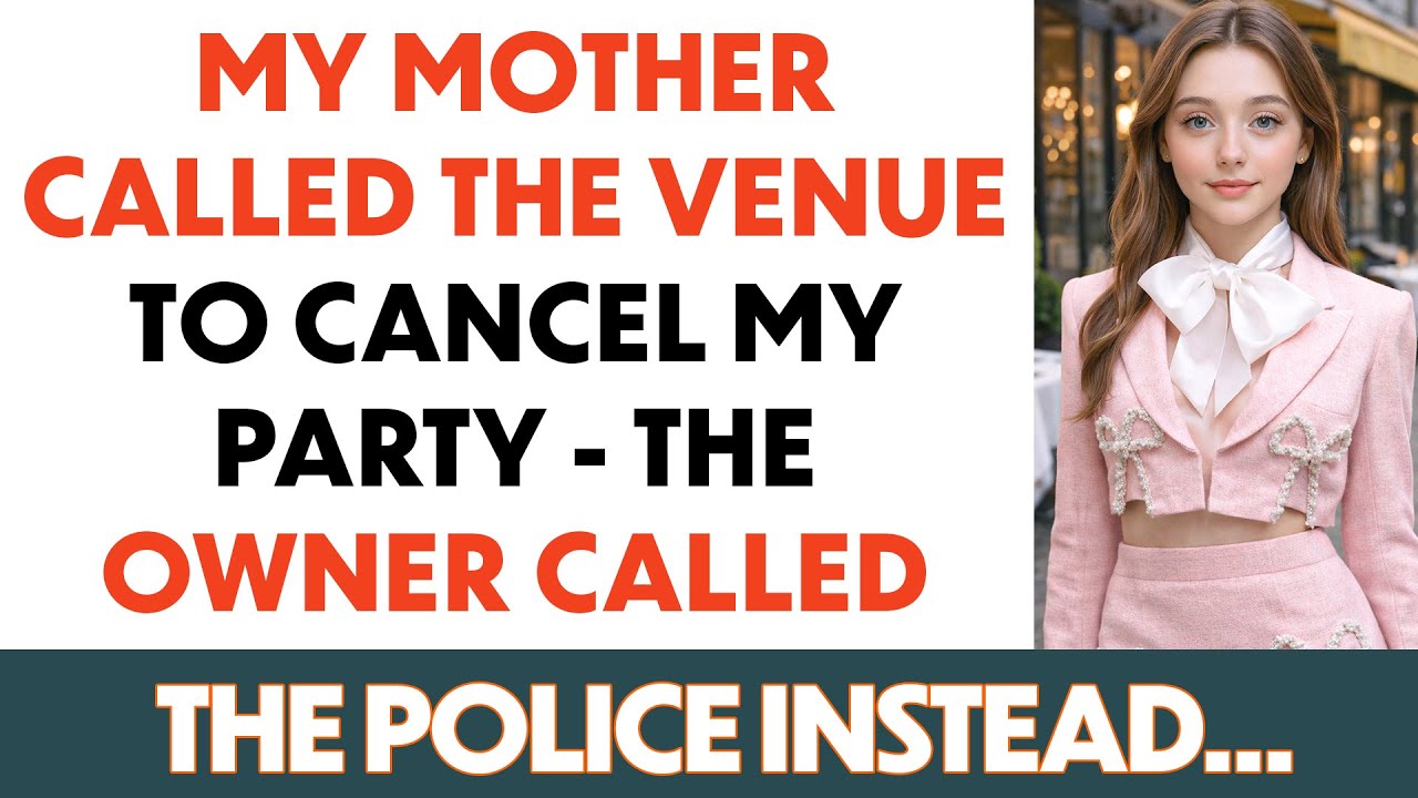 My Mother Called The Venue To Cancel My Party — The Owner Called The Police Instead...