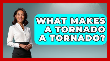 What Makes A Tornado A Tornado? - Weather Watchdog