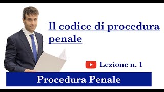 Procedura Penale, Lezione n.1: Il codice di procedura penale