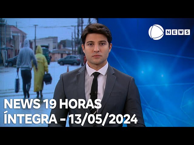 News 19 Horas - 13/05/2024 class=