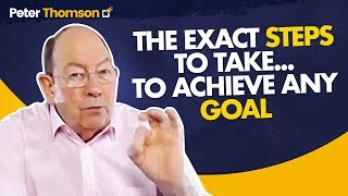 The Exact Steps to Take to Set and Achieve Your Goals in Business | Business  Growth | Peter Thomson