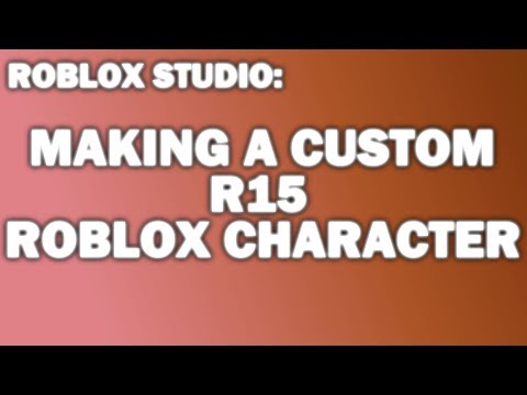 Roblox Studio Making A Custom Roblox Character R15 Part 1 Youtube - how to make a custom r15 roblox model roblox studio with