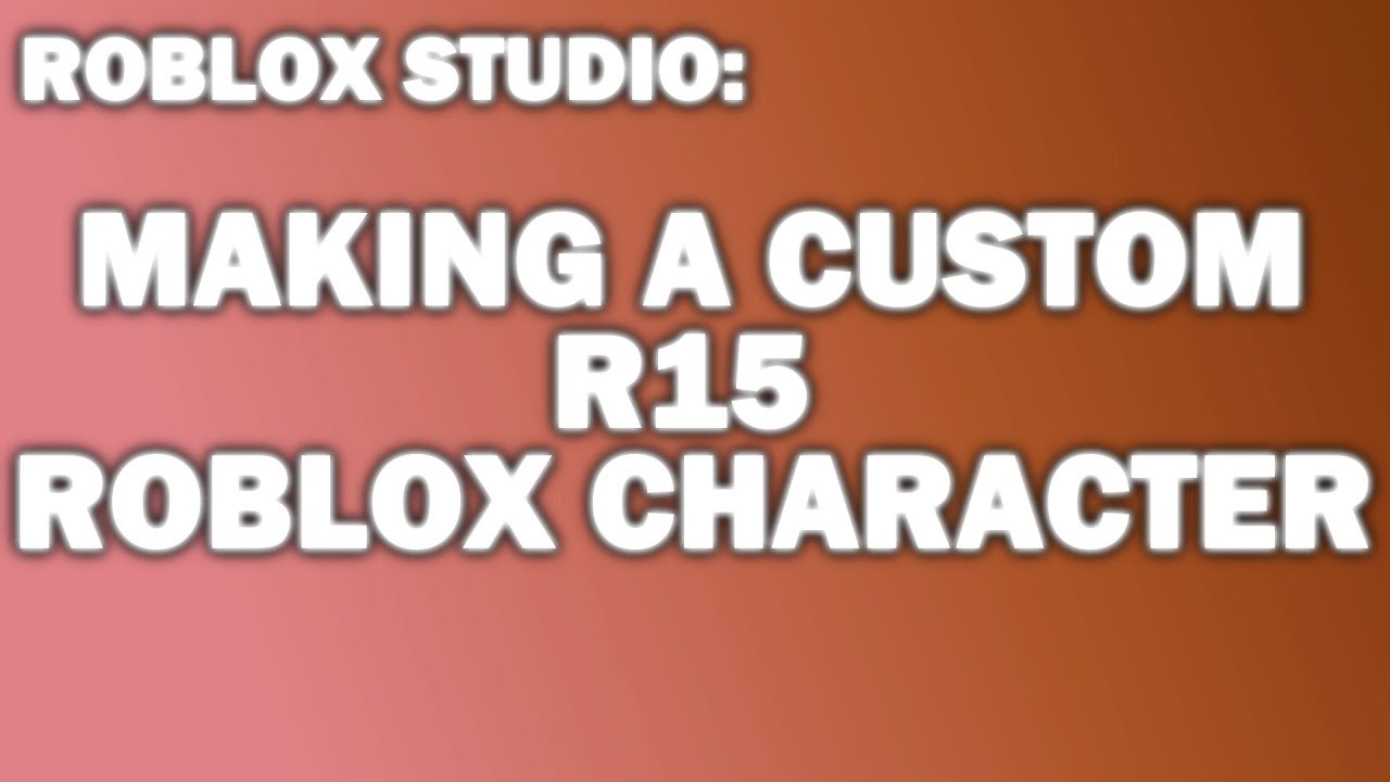 Roblox Studio Making A Custom Roblox Character R15 Part 1 Youtube - how to make a custom r15 roblox model roblox studio with