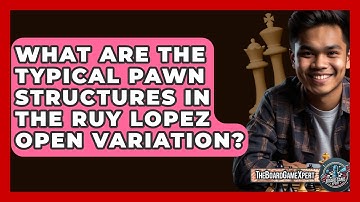 What Are The Typical Pawn Structures In The Ruy Lopez Open Variation? - The Board Game Xpert