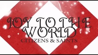 Joy to the World - Citizens & Saints - Lyrics