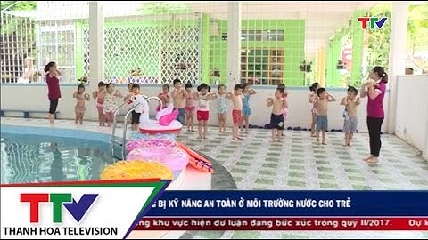 Trang bị kỹ năng an toàn ở môi trường nước cho trẻ