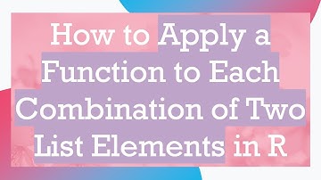 How to Apply a Function to Each Combination of Two List Elements in R