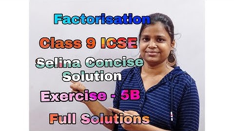 Factorisation | Class 9 | ICSE | Selina Concise | Mathematics Solution | Exercise - 5 B |