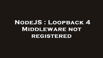 NodeJS : Loopback 4 Middleware not registered