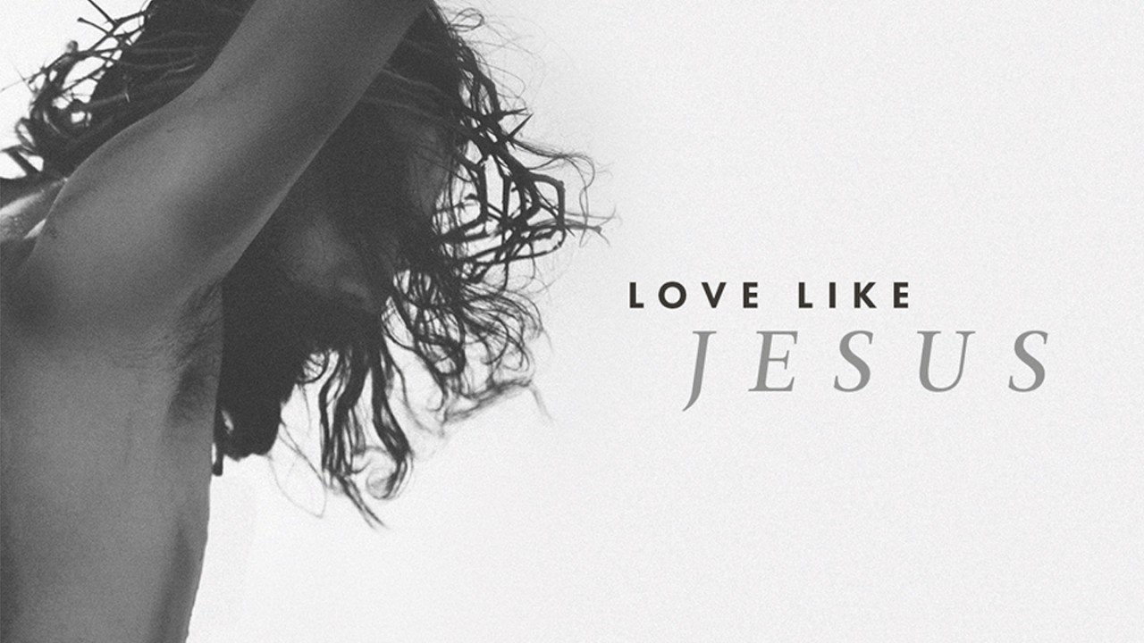 Love Like Jesus | Week 2