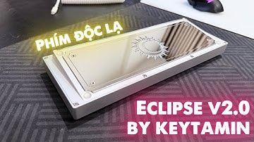 CHIẾC PHÍM MÀ CHƯA CHẮC BẠN ĐÃ TỪNG THẤY? - ECLIPSE V2.0 BY KEYTAMIN