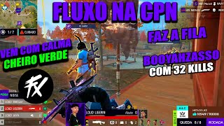 FLUXO NA CPN - FAZ A FILA, BOOYAHZASSO COM 32 KILLS, VEM COM CALMA CHEIRO-VERDE! #gofluxo