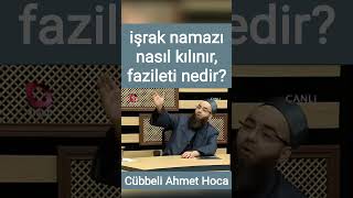 Işrak Namazı Nasıl Kılınır, Fazileti Nedir? Cübbeli Ahmet Hoca