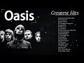 Oasis Greatest Hits Full Album 2022 | Oasis Collection New songs - Best Of Oasis all Time
