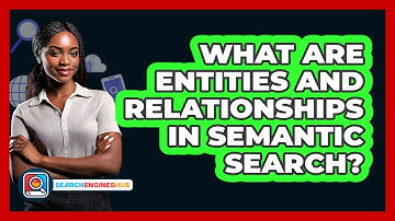 What Are Entities And Relationships In Semantic Search? - SearchEnginesHub.com