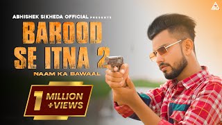 Barood Se Itna 2 ( Naam Ka Bawaal ) Abhishek Sikheda  | Harendra Nagar | New Haryanvi | Dj Song 2022