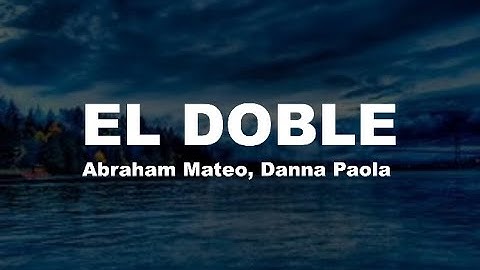 EL DOBLE - Abraham Mateo, Danna Paola (letra/lyrics)