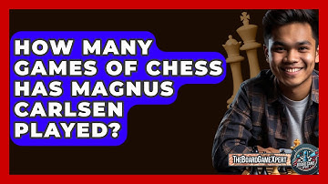 How Many Games Of Chess Has Magnus Carlsen Played? - The Board Game Xpert