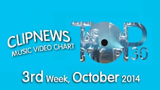 ClipNews Music Video Chart | Top 30 | 3rd Week, October 2014