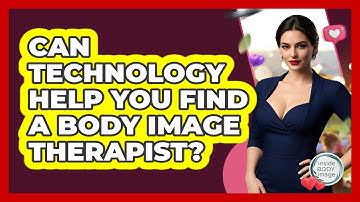 Can Technology Help You Find A Body Image Therapist? - Inside Body Image