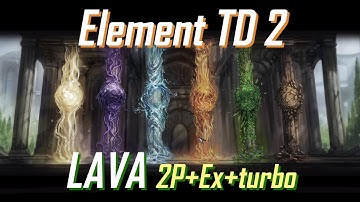 Element TD 2 | Lava | 2P+Ex+Turbo (Lava to the new extremes)