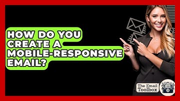How Do You Create A Mobile-responsive Email? - TheEmailToolbox.com