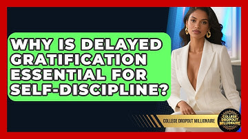 Why Is Delayed Gratification Essential For Self-discipline? - College Dropout Millionaire