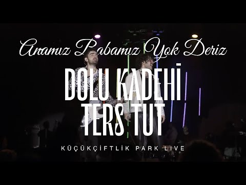 Dolu Kadehi Ters Tut - Anamız Babamız Yok Deriz  (Live @KüçükÇiftlik Park)