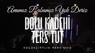 Dolu Kadehi Ters Tut - Anamız Babamız Yok Deriz  (Live @KüçükÇiftlik Park) Resimi