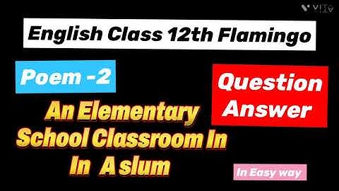 An Elementary School Classroom In A Slum Question Answer NCERT Solutions||Class 12 English Flamingo