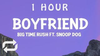 [ 1 HOUR ] Big Time Rush - Boyfriend (Lyrics) ft Snoop Dogg