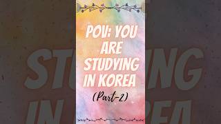 POV: You are studying in Korea  (Part-2) ??☺️ shorts