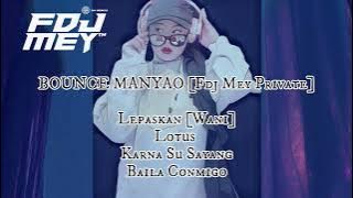 Bounce Manyao 2024 Special Mixtape • Fdj Mey • Oh lepaskan • Karna Su Sayang • Lotus