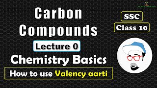 CARBON COMPOUNDS, Lecture 0 | Chemistry Basic Concepts | How to use Valency Aarti | Class 10 SSC