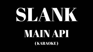 SLANK - Main Api ( Karaoke )