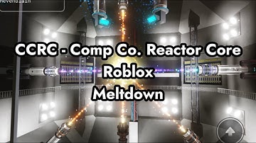CCRC - Comp Co. reactor Core - Meltdown | Roblox