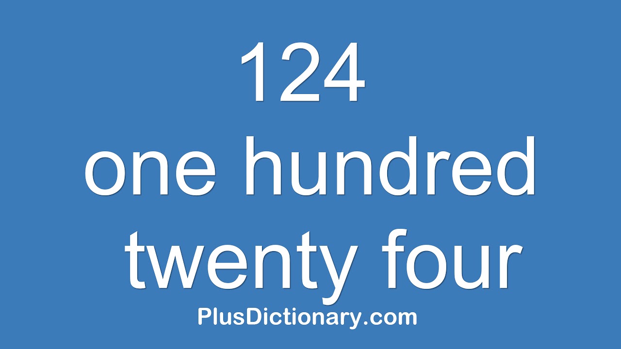 How to pronounce or say one hundred twenty four - 124 ? Pronunciation ...