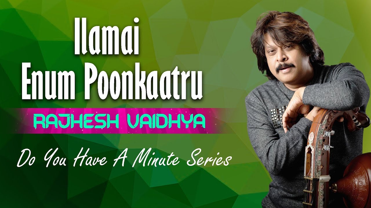 Do You Have A Minute Series  Ilamai Enum Poonkaatru  RajheshVaidhya