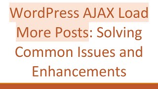 WordPress AJAX Load More Posts: Solving Common Issues and Enhancements