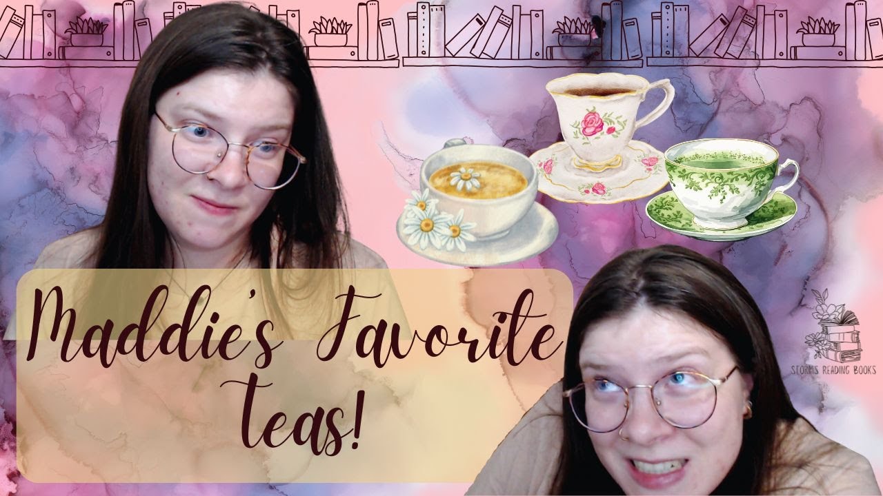 Maddie’s Favorite Teas / Black, Herbal, and More, Oh My!