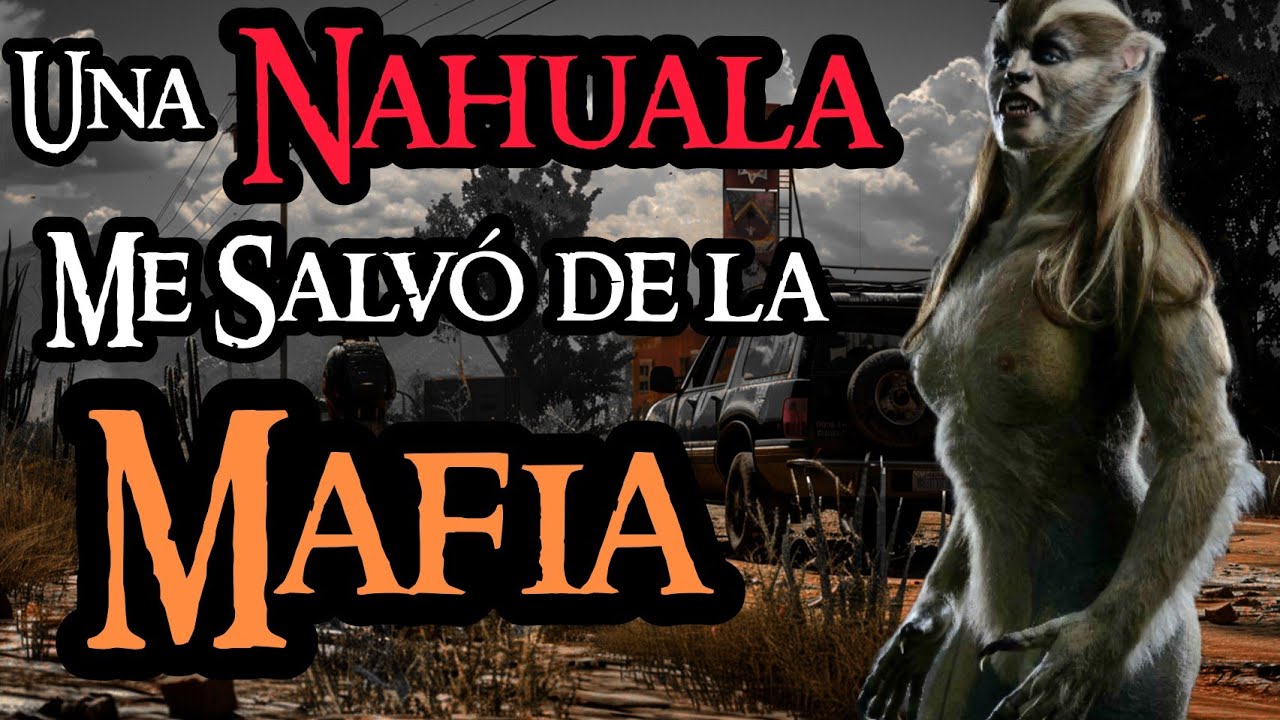 UNA NAHUALA ME SALVÓ DE UNA BANDA DE SECUESTRADORES