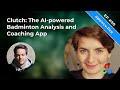 Clutch: The AI-powered Badminton Analysis and Coaching App - OpenCV Weekly 90
