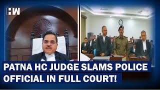 WATCH: Patna HC Judge Slams Police Official | Bihar | High Court | Justice | Statement | Viral Video