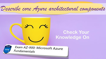 AZ900 quiz - Describe core Azure concepts - Describe core Azure architectural components questions