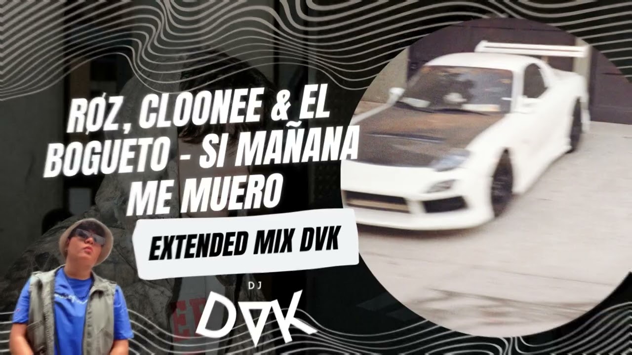 RØZ, Cloonee & El Bogueto   Si mañana me muero EXTENDED MIX DVK