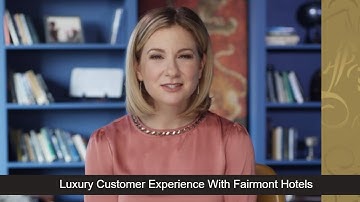 Fairmont Hotels Video - Luxury Customer Experience