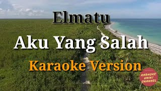 Elmatu - Aku Yang Salah Karaoke Lirik | Tanpa Vokal