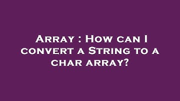 Array : How can I convert a String to a char array?